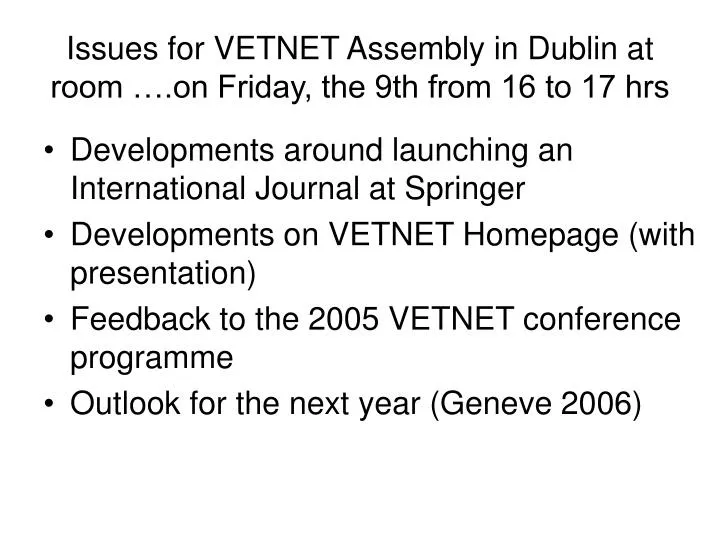 issues for vetnet assembly in dublin at room on friday the 9th from 16 to 17 hrs