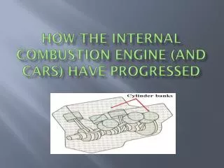 How the Internal Combustion Engine (and Cars) have Progressed