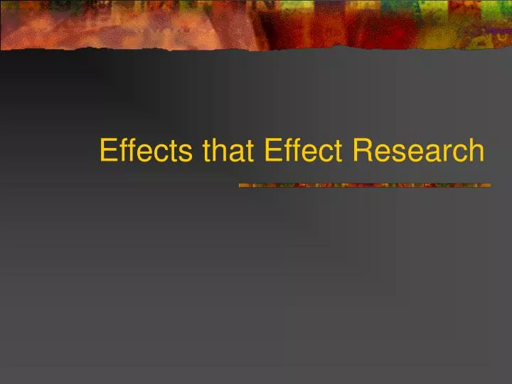 effects that effect research