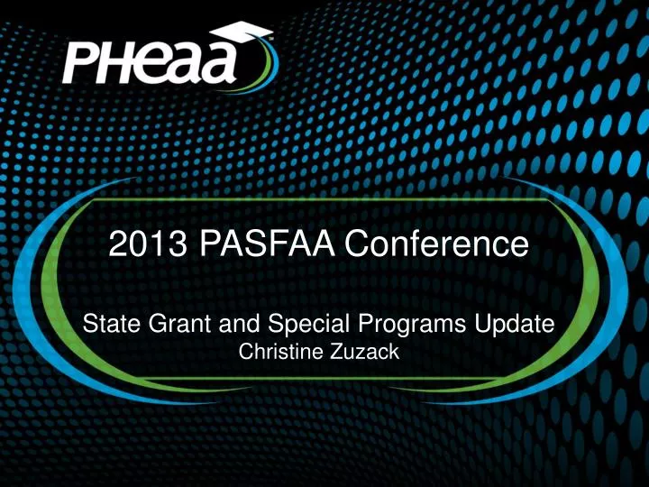 2013 pasfaa conference state grant and special programs update christine zuzack