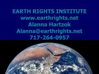 EARTH RIGHTS INSTITUTE earthrights Alanna Hartzok Alanna@earthrights 717-264-0957