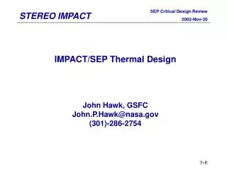 IMPACT/SEP Thermal Design John Hawk, GSFC John.P.Hawk@nasa (301)-286-2754