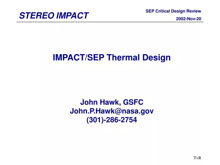 impact sep thermal design john hawk gsfc john p hawk@nasa gov 301 286 2754