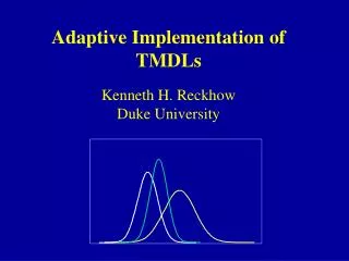 Adaptive Implementation of TMDLs Kenneth H. Reckhow Duke University