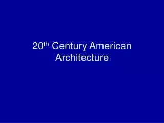 20 th Century American Architecture