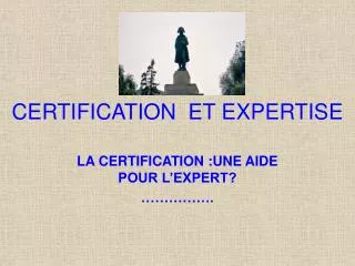 CERTIFICATION ET EXPERTISE