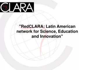 &quot;RedCLARA: Latin American network for Science, Education and Innovation&quot;
