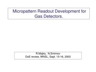 Micropattern Readout Development for Gas Detectors.