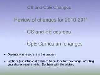 Review of changes for 2010-2011 			- CS and EE courses 			- CpE Curriculum changes