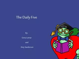 The Daily Five By: Gena Lamar and Amy Sanderson