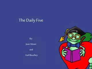 The Daily Five By: Joan Moser and Gail Boushey