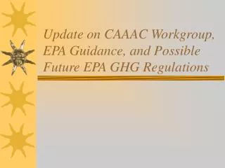 Update on CAAAC Workgroup, EPA Guidance, and Possible Future EPA GHG Regulations