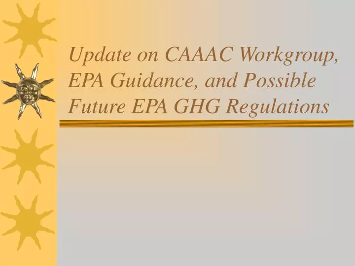 update on caaac workgroup epa guidance and possible future epa ghg regulations