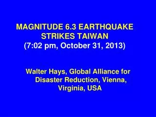 MAGNITUDE 6.3 EARTHQUAKE STRIKES TAIWAN (7:02 pm, October 31, 2013)