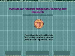 Institute for Hazards Mitigation Planning and Research College of Architecture and Urban Planning