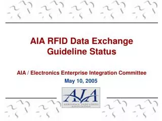 AIA RFID Data Exchange Guideline Status AIA / Electronics Enterprise Integration Committee
