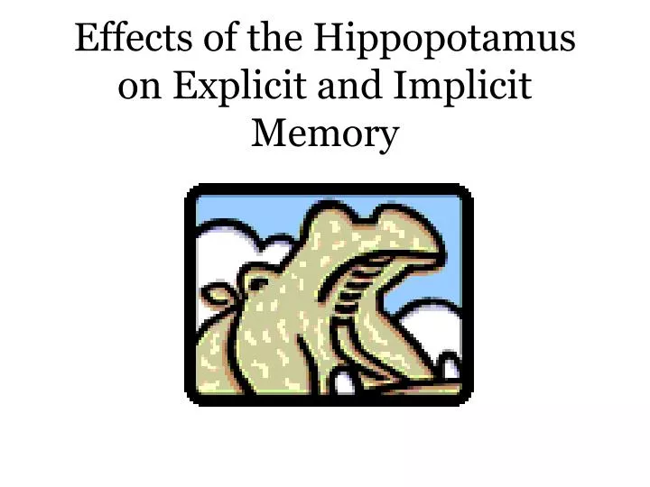 effects of the hippopotamus on explicit and implicit memory