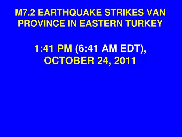 m7 2 earthquake strikes van province in eastern turkey 1 41 pm 6 41 am edt october 24 2011
