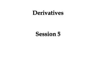 Derivatives Session 5