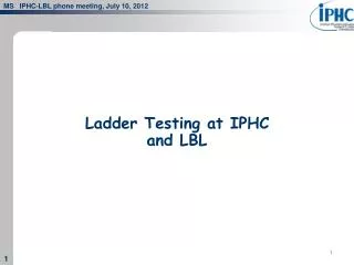 Ladder Testing at IPHC and LBL