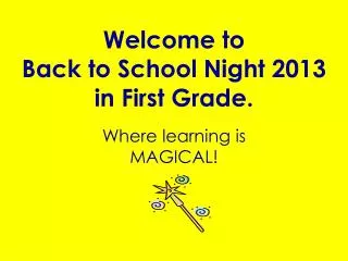 Welcome to Back to School Night 2013 in First Grade.