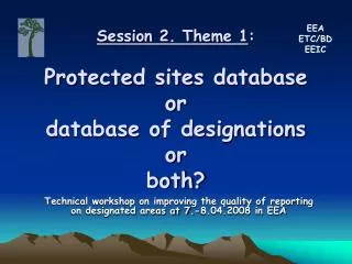 Session 2. Theme 1 : Protected sites database or database of designations or both?