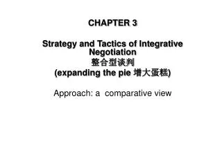 CHAPTER 3 Strategy and Tactics of Integrative Negotiation ????? (expanding the pie ???? )