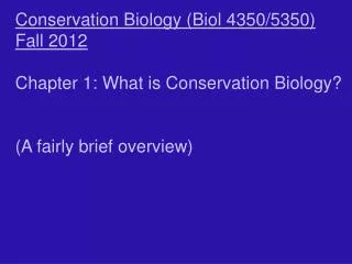 Conservation Biology (Biol 4350/5350) Fall 2012 Chapter 1: What is Conservation Biology?