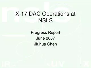 X-17 DAC Operations at NSLS