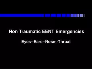 Non Traumatic EENT Emergencies
