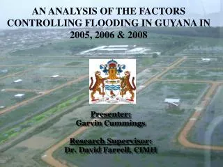 AN ANALYSIS OF THE FACTORS CONTROLLING FLOODING IN GUYANA IN 2005, 2006 &amp; 2008