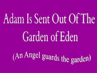 Adam Is Sent Out Of The Garden of Eden