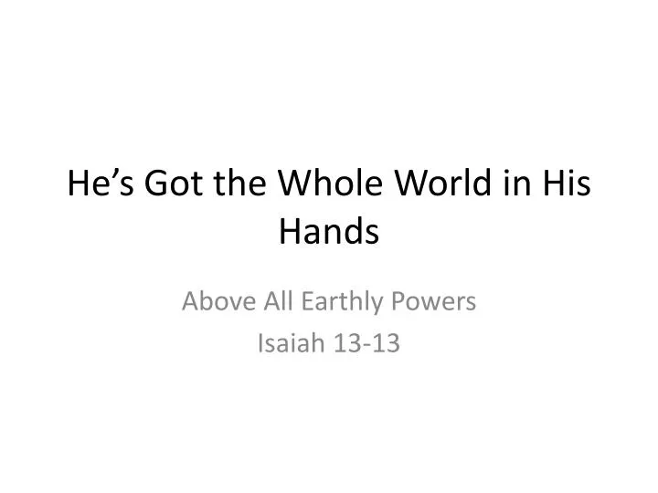 he s got the whole world in his hands