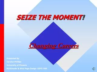 SEIZE THE MOMENT !