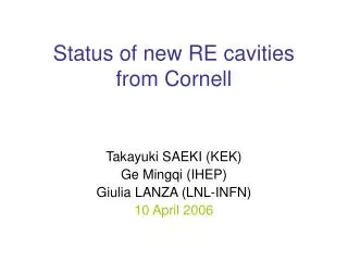 Status of new RE cavities from Cornell