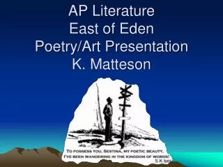 AP Literature East of Eden Poetry/Art Presentation K. Matteson