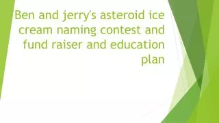 Ben and jerry's asteroid ice cream naming contest and fund raiser and education plan