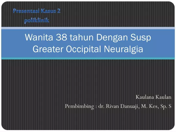 wanita 38 tahun dengan susp greater occipital neuralgia