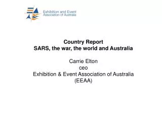 Country Report SARS, the war, the world and Australia Carrie Elton ceo