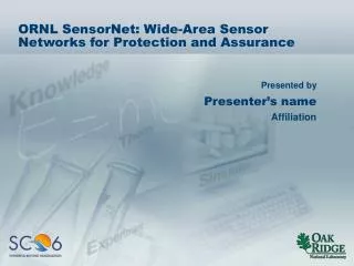 ORNL SensorNet: Wide-Area Sensor Networks for Protection and Assurance