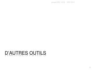 d autres outils