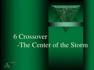 6 Crossover -The Center of the Storm