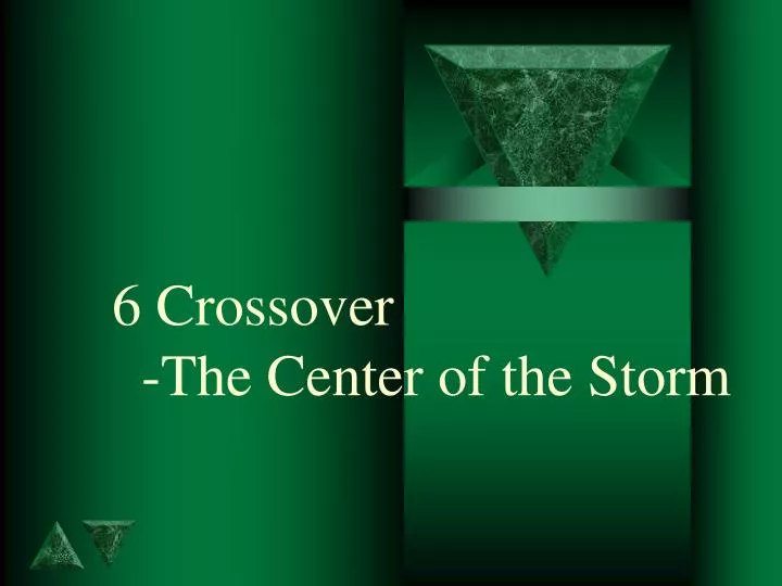 6 crossover the center of the storm