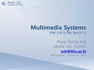 Multimedia Systems MW 3-4:15 PM, Rm211-2