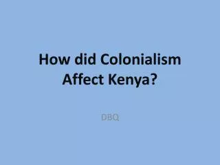 How did Colonialism Affect Kenya?