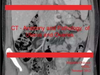CT - Anatomy and Pathology of Uterus and Ovaries