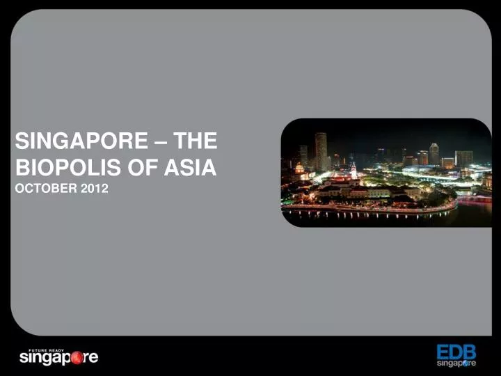 singapore the biopolis of asia october 2012