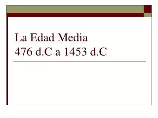 la edad media 476 d c a 1453 d c
