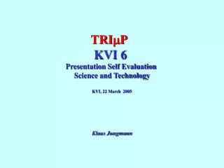 TRI m P KVI 6 Presentation Self Evaluation Science and Technology KVI, 22 March 2005