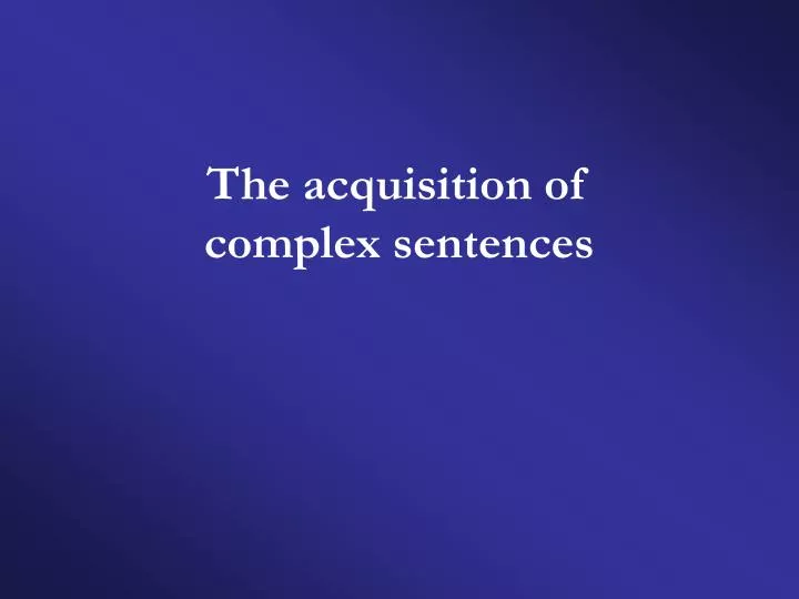 the acquisition of complex sentences